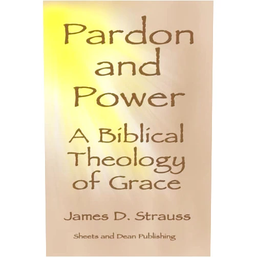 By James Strauss (Author) Pardon & Power: A Biblical Theology of Grace