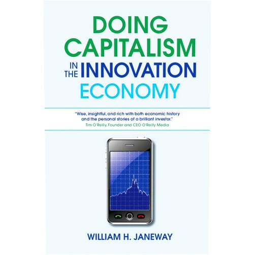 William H. Janeway Doing Capitalism in the Innovation Economy: Markets, Speculation and the State