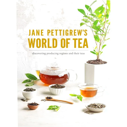 Jane Pettigrew's World of Tea: Discovering Producing Regions and their Teas