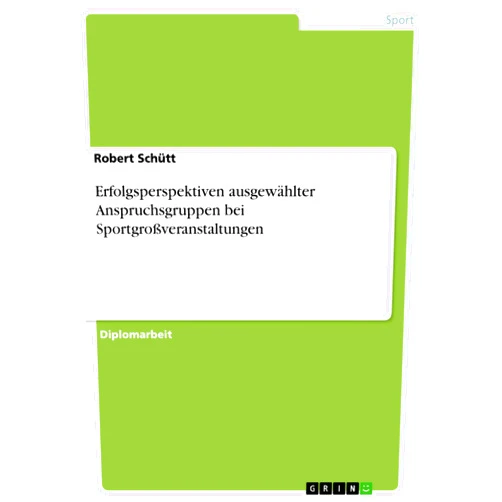German Edition by Robert Schütt (Author) Erfolgsperspektiven ausgewählter Anspruchsgruppen bei Sportgroßveranstaltungen (German Edition)