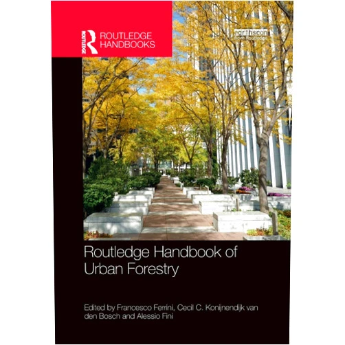 Francesco Ferrini,Cecil C. Konijnendijk van den Bosch,Alessio Fini Routledge Handbook of Urban Forestry (Routledge Environment and Sustainability Handbooks)