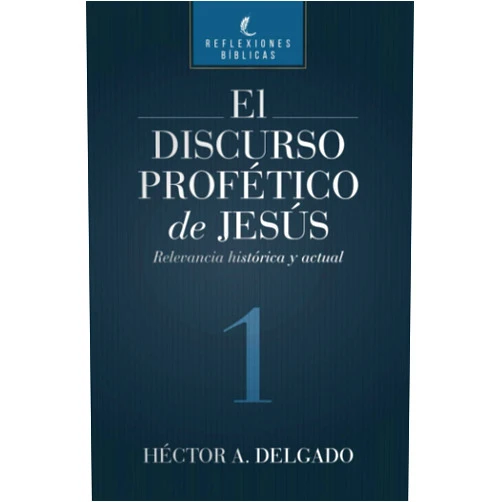 Pr Hector A. Delgado El discurso profético de Jesús: Relevancia histórica y actual (Spanish Edition)