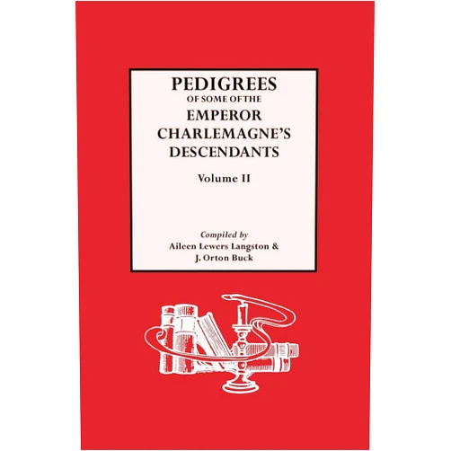 By Aileen Lewers Langston (Author), J Orton Buck (Author) Pedigrees of Some of the Emperor Charlemagne's Descendants. Vol. II