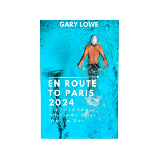 Gary Lowe En Route to Paris 2024: Deep Dive into the 2024 Paris Olympics: Athletes, Venues, and More