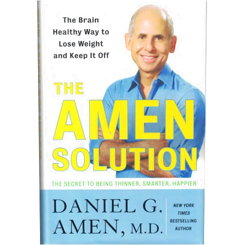 Daniel G. Amen The Amen Solution: The Brain Healthy Way to Lose Weight and Keep It Off