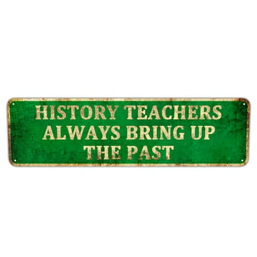 KIOZIY Wall Art - History Teacher Always Bring Up The Past - Funny Metal Tin Sign Wall Decor for Office, Classroom, Livingroom, 4
