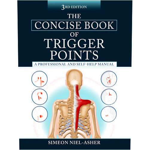 Simeon Niel-Asher The Concise Book of Trigger Points, Third Edition: A Professional and Self-Help Manual