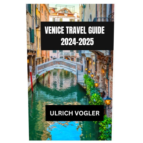 By ULRICH VOGLER (Author) VENICE TRAVEL GUIDE 2024-2025: Discovering the Charms of Venice Hidden Jewel: A Comprehensive Guide to Exploring the Riches of Italy Vibrant Gem, from Culinary Delights to Cultural Wonders