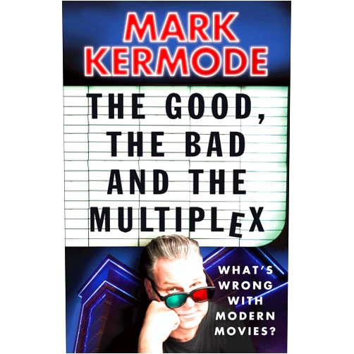 By Mark Kermode (Author) Format: Kindle Edition The Good, The Bad and The Multiplex: What's Wrong with Modern Movies?