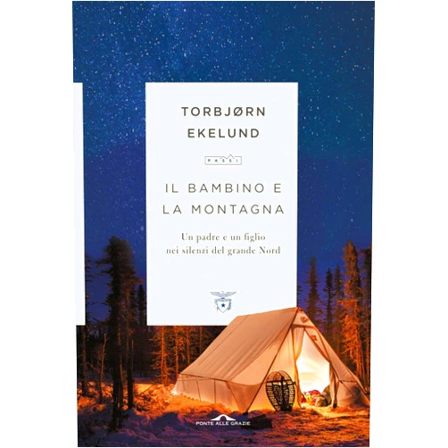Italian Edition by Torbjørn Ekelund (Author), Margherita Podestà Heir (Translator) Il bambino e la montagna. Un padre e un figlio nei silenzi del grande Nord