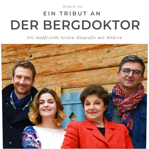 German Edition by Michaela Lau (Author) Ein Tribut an Der Bergdoktor: Die inoffizielle Serien-Biografie mit Bildern (German Edition)