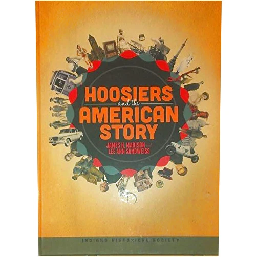 By James H. Madison (Author), Lee Ann Sandweiss (Author) Hoosiers and the American Story