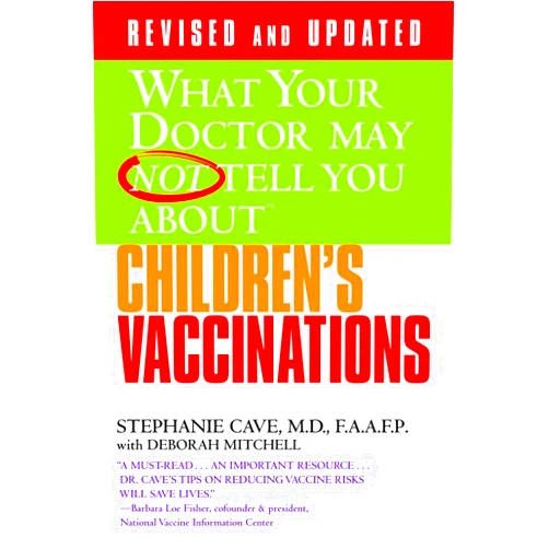 Stephanie Cave MD FAAFP,Deborah Mitchell WHAT YOUR DOCTOR MAY NOT TELL YOU ABOUT (TM): CHILDREN'S VACCINATIONS