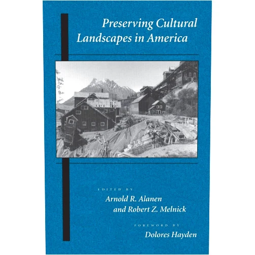 By Arnold R. Alanen (Editor), Robert Z. Melnick (Editor), Dolores Hayden (Foreword) & 0 more Preserving Cultural Landscapes in America (Center Books on Contemporary Landscape Design)