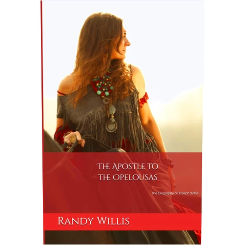 Randy Willis The Apostle to the Opelousas: The Biography of Joseph Willis
