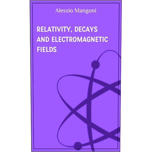 By Alessio Mangoni (Author) Format: Kindle Edition Relativity, decays and electromagnetic fields (concepts of physics Book 6)