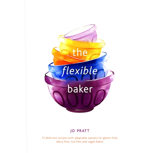 Jo Pratt The Flexible Baker: 75 delicious recipes with adaptable options for gluten-free, dairy-free, nut-free and vegan bakes (Volume 4) (Flexible Ingredients Series, 4)