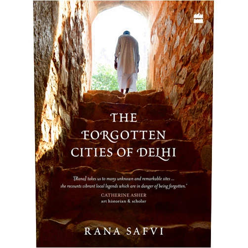 By Rana Safvi (Author) The Forgotten Cities of Delhi: Book Two in the Where Stones Speak trilogy