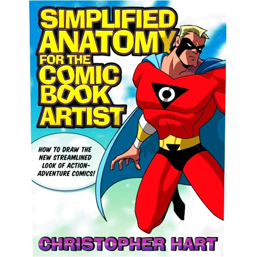 Christopher Hart Simplified Anatomy for the Comic Book Artist: How to Draw the New Streamlined Look of Action-Adventure Comics!