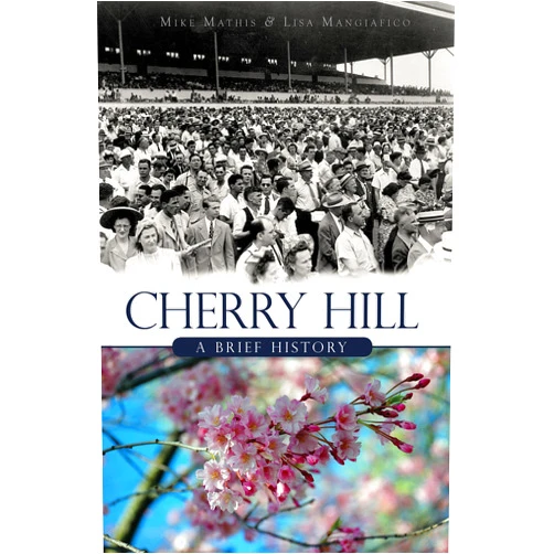 Mike Mathis,Lisa Mangiafico Cherry Hill:: A Brief History