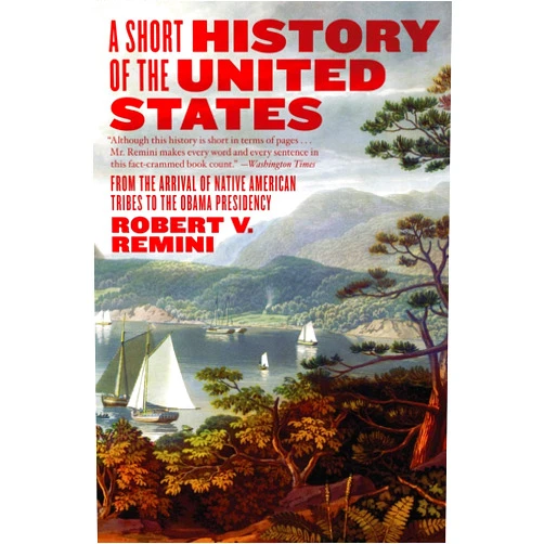 By Robert V. Remini (Author) A Short History of the United States: From the Arrival of Native American Tribes to the Obama Presidency