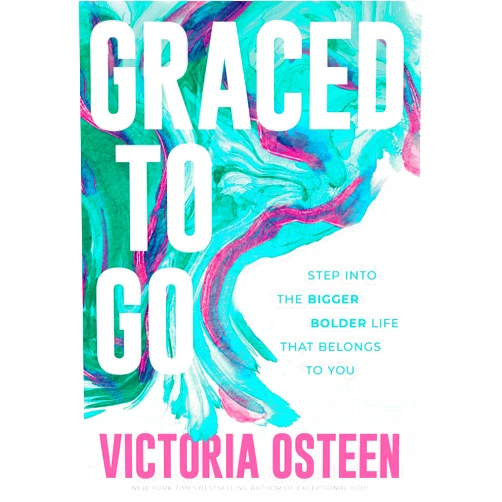 Victoria Osteen Graced to Go: Step into the Bigger Bolder Life that Belongs to You