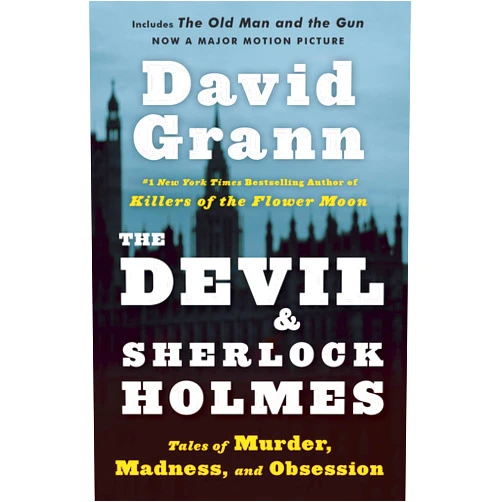 By David Grann (Author) The Devil and Sherlock Holmes: Tales of Murder, Madness, and Obsession