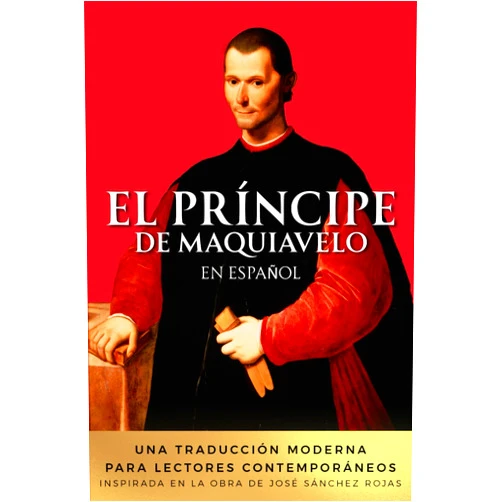 Spanish Edition by Nicolás Maquiavelo (Author), SCRIPTAVIVA (Author, Editor), Adrián Martín Valbuena (Translator) & 0 more El Príncipe de Maquiavelo en Español: Una traducción moderna para lectores contemporáneos. Inspirada en la obra de José Sánchez Rojas (Spanish Edition)