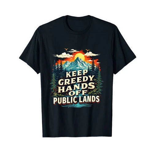 Protect Our Parks Apparel Co. Keep Greedy Hands Off Public Lands Nature Design T-Shirt