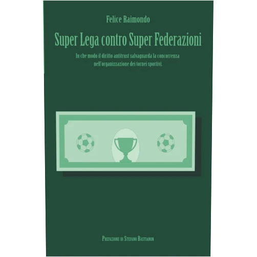 Felice Raimondo Super Lega contro Super Federazioni: In che modo il diritto antitrust salvaguardia la concorrenza nell’organizzazione dei tornei sportivi. (Italian Edition)