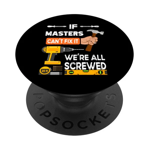 If Masters can't fix it we're all screwed Mr. Funny if Masters can't fix it no one can handyman carpenter PopSockets Swappable PopGrip