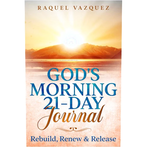 Raquel Vazquez God's Morning 21-Day Journal: Rebuild, Renew & Release