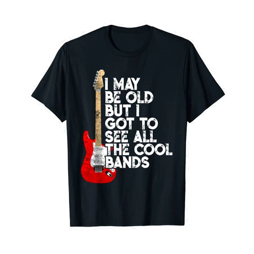 I May Be Old Cool Bands Concert Gift Co I May Be Old But I Got To See All The Cool Bands Concert T-Shirt