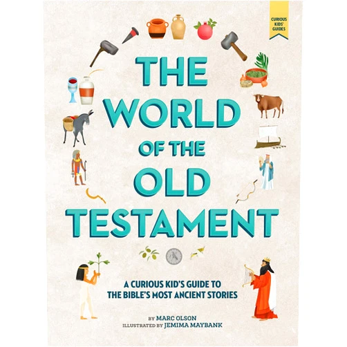 Marc Olson,Jemima Maybank The World of the Old Testament: A Curious Kid's Guide to the Bible's Most Ancient Stories (Curious Kids' Guides, 2)