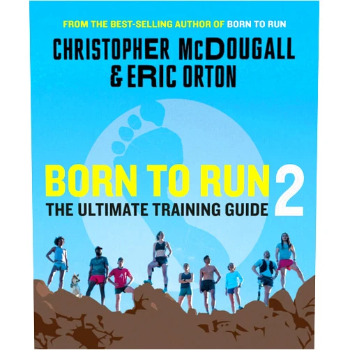 Christopher McDougall,Eric Orton Born to Run 2: The Ultimate Training Guide