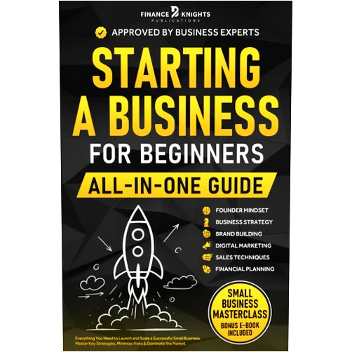 Finance Knights Publications Starting a Business for Beginners (All-in-One): Everything to Launch and Scale a Successful Small Business. Master Key Strategies, Minimize Risks, and Dominate Your Market.