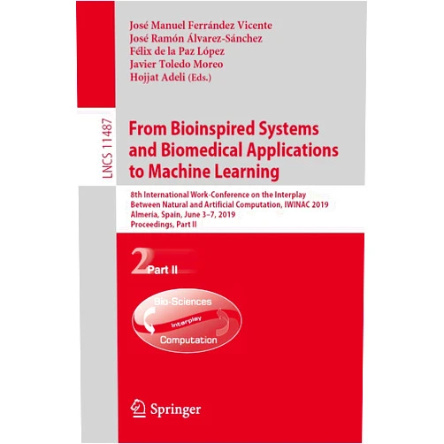José Manuel Ferrández Vicente,José Ramón Álvarez-Sánchez,Félix de la Paz López,Javier Toledo Moreo,Hojjat Adeli From Bioinspired Systems and Biomedical Applications to Machine Learning: 8th International Work-Conference on the Interplay Between Natural and ... Computer Science and General Issues)