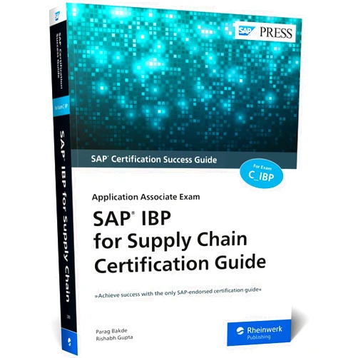 Parag Bakde,Rishabh Gupta SAP IBP for Supply Chain Certification Guide: Application Associate Exam (SAP PRESS)
