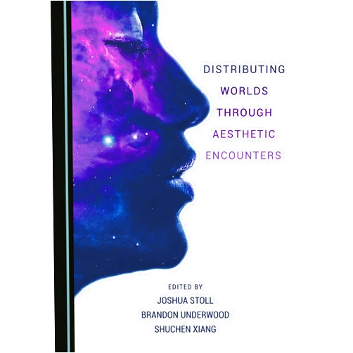 By Sarah A. Mattice (Editor), Joshua Stoll (Editor), Shuchen Xiang (Editor) & 0 more Distributing Worlds through Aesthetic Encounters