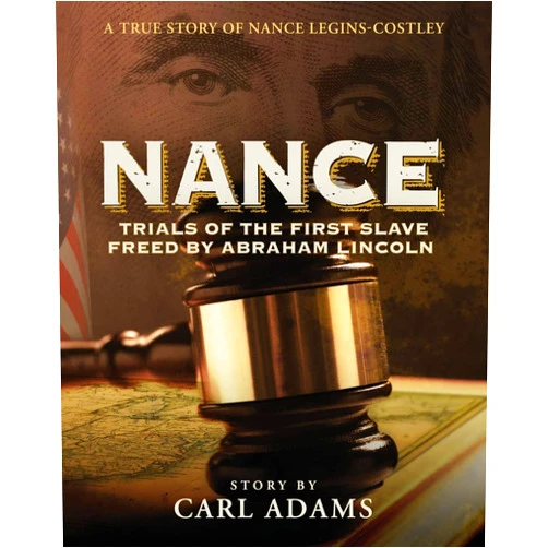 Carl Adams,Lani Johnson NANCE: Trials of the First Slave Freed by Abraham Lincoln: A True Story of Nance Legins-Costley