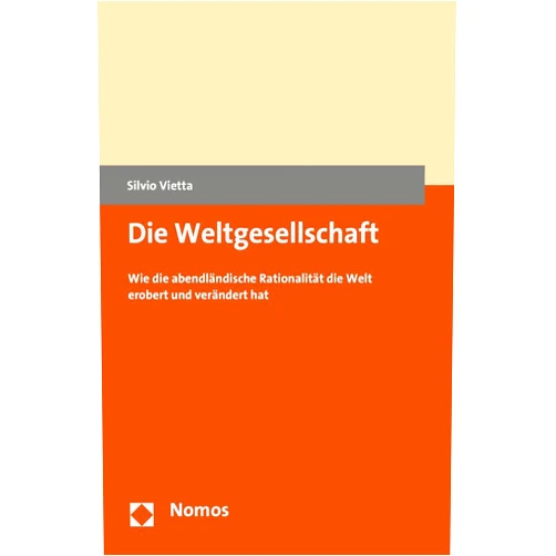 German Edition by Silvio Vietta (Author) Die Weltgesellschaft: Wie die abendländische Rationalität die Welt erobert und verändert hat (German Edition)
