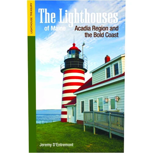 Jeremy D'Entremont The Lighthouses of Maine: Acadia Region and the Bold Coast (Lighthouse Treasury)