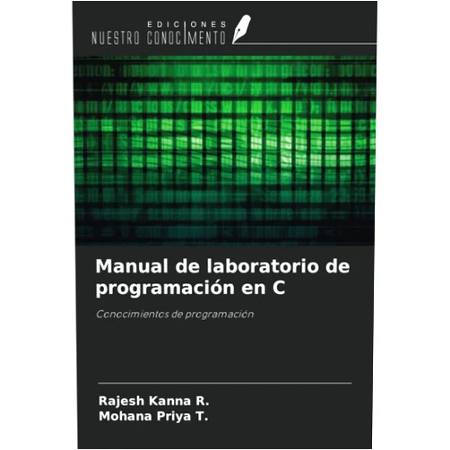 Rajesh Kanna R.,Mohana Priya T. Manual de laboratorio de programación en C: Conocimientos de programación (Spanish Edition)