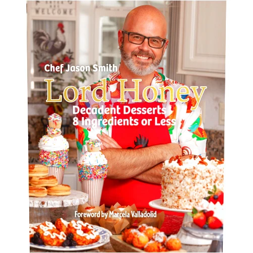 By Chef Jason Smith (Author), Marcela Valladolid (Foreword) Lord Honey: Decadent Desserts: 8 Ingredients or Less