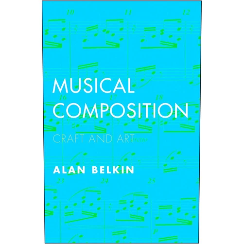Alan Belkin Musical Composition: Craft and Art