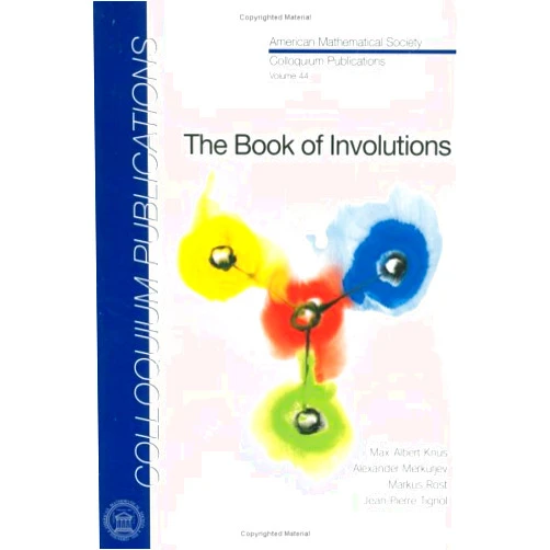 And Jean-Pierre Tignol Max-Albert Knus, Alexander Merkurjev, Markus Rost,Max-Albert Knus The Book of Involutions (COLLOQUIUM PUBLICATIONS (AMER MATHEMATICAL SOC))