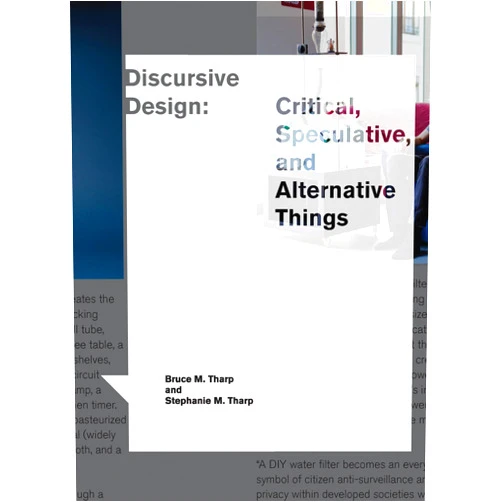 Bruce M. Tharp,Stephanie M. Tharp Discursive Design: Critical, Speculative, and Alternative Things (Design Thinking, Design Theory)