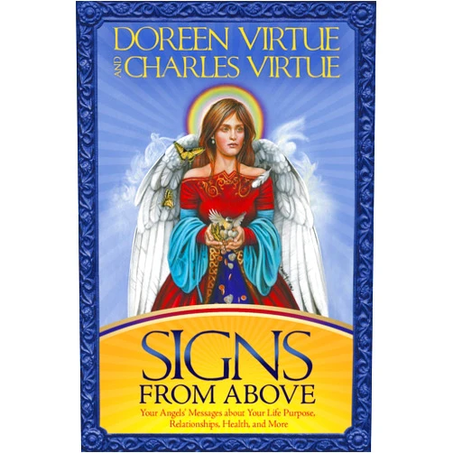 By Doreen Virtue (Author), Charles Virtue (Author) Signs From Above: Your Angels' Messages about Your Life Purpose, Relationships, Health, and More