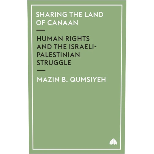 By Mazin B. Qumsiyeh (Author) Sharing The Land Of Canaan: Human Rights and the Israeli-Palestinian Struggle