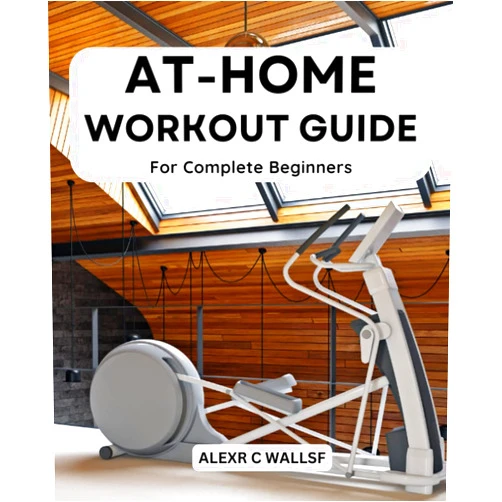 Alexr C Wallsf At-Home Workout Guide For Complete Beginners: A Guide To Strength Training And Body Sculpting Using Dumbbells Or Resistance Bands | Simple Exercises To Increase Muscle Mass Anywhere, Anytime